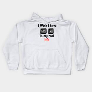 I wish i have ctrl z in my real life Kids Hoodie